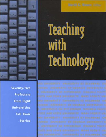 Teaching with Technology: Seventy-five Professors from Eight Universities Tell Their Stories (Paperback)
