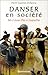 Danser en société: Bals et danses d'hier et d'aujourd'hui (Des Français ensemble) (French Edition)