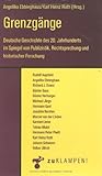 Grenzgänge: Deutsche Geschichte des 20. Jahrhunderts im Spiegel von Publizistik, Rechtsprechung und historischer Forschung (German Edition)