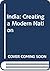 India: Creating a Modern Na...