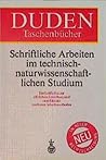 Duden schriftliche Arbeiten im technisch-naturwissenschaftlichen Studium: Ein Leitfaden zur effektiven Erstellung und zum Einsatz moderner Arbeitsmethoden