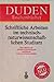 Duden schriftliche Arbeiten im technisch-naturwissenschaftlichen Studium: Ein Leitfaden zur effektiven Erstellung und zum Einsatz moderner Arbeitsmethoden