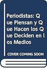 Periodistas: qué piensan y qué hacen los que deciden en los medios
