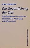 Die Verzeitlichung der Zeit: Grundtendenzen der modernen Zeitdebatte in Philosophie und Wissenschaft (German Edition)