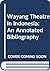 Wayang Theatre in Indonesia: An Annotated Bibliography