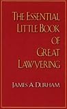 The Essential Little Book of Great Lawyering The Essential Little Book of Great Lawyering