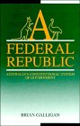 A Federal Republic: Australia's Constitutional System of Government (Reshaping Australian Institutions)