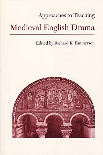 Approaches to Teaching Medieval English Drama (Approaches to Teaching World Literature)