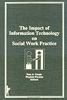The Impact of Information Technology on Social Work Practice The Impact of Information Technology on Social Work Practice