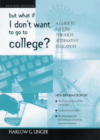 But What If I Don't Want to Go to College?: A Guide to Success Through Alternative Education (Hardcover)