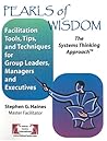 Pearls of Wisdom, The Systems Thinking Approach (facilitation Tools, Tips, and Techniques for Group Leaders, Managers and Executives)