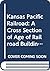 Kansas Pacific Railroad: A Cross Section of Age of Railroad Building