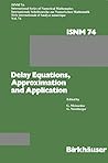 Delay Equations, Approximation and Application: International Symposium at the University of Mannheim, October 8–11, 1984 (International Series of Numerical Mathematics)