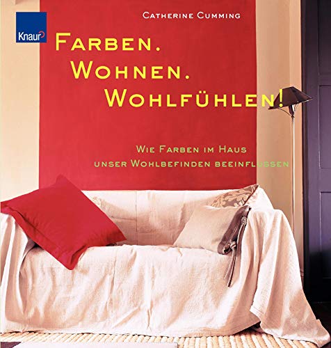 Farben. Wohnen. Wohlfühlen!Wie Farben Im Haus Unser Wohlbefinden Beeinflussen (Hardcover)