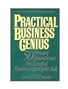 Practical Business Genius: 50 Smart Questions Successful Businesspeople Ask