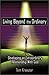 Living Beyond the Ordinary: Developing an Extraordinary Relationship With God