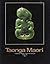Taonga Maori: Treasures of the New Zealand Maori People