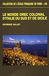 Le monde grec colonial d'Italie du Sud et de Sicile (COLLECTION DE L) Le monde grec colonial d'Italie du Sud et de Sicile (COLLECTION DE L)