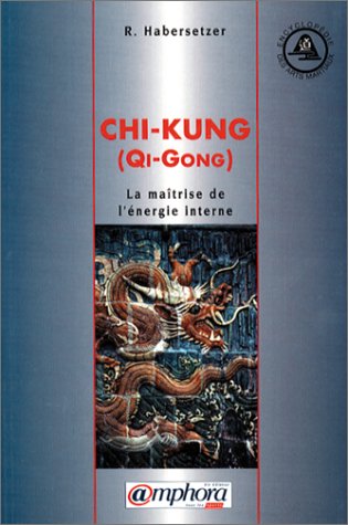 Chi Kung. La MaÃ®trise De LÂ’Ã©nergie Interne (Paperback)