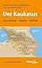 Der Kaukasus. Geschichte, Kultur, Polititk