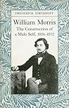 William Morris: The Construction of a Male Self, 1856-1872 William Morris: The Construction of a Male Self, 1856-1872