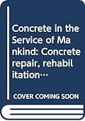 Concrete in the Service of Mankind: Concrete Repair, Rehabilitation and Protection