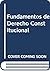 Fundamentos de derecho constitucional: análisis filosófico, jurídico y politológico de la práctica constitucional