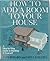 How to Add a Room to Your House: A Step-By-Step Guide to Building It Yourself