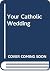 Your Catholic Wedding