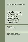 Developments in Econometric Analyses of Productivity: Measurement and Modeling Issues (Studies in Productivity Analysis)