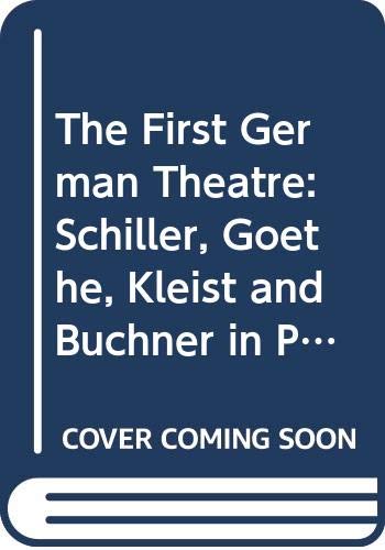 The First German Theatre: Schiller, Goethe, Kleist and Buchner in Performance (Theatre Production Studies)