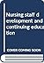 Nursing staff development and continuing education by Andrea B. O'Connor