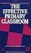 The Effective Primary Classroom by David Clegg