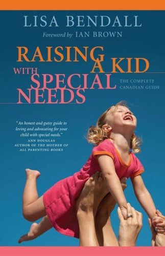 Raising A Kid With Special Needs: The Complete Canadian Guide (Paperback)