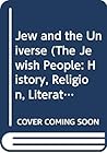 Jew and the Universe (The Jewish People: History, Religion, Literature)