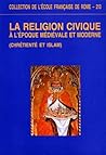 La religion civique à l'époque médiévale et moderne: Chrétienté et Islam: Actes du colloque de Nanterre