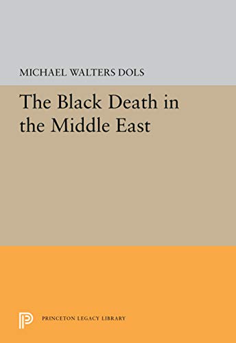 The Black Death in the Middle East (Princeton Legacy Library)