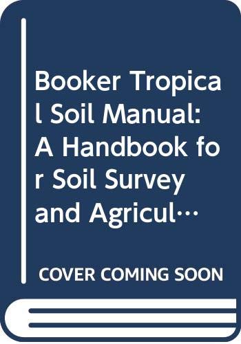 Booker Tropical Soil Manual: A Handbook for Soil Survey and Agricultural Land Evaluation in the Tropics and Subtropics (Paperback)
