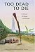 Too Dead to Die by Steve Raymond