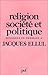 Religion, société et politique: Mélanges en hommage à Jacques Ellul