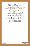Der überforderte Computer: Zur Soziologie menschlicher und künstlicher Intelligenz (Campus Forschung) (German Edition)