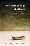 The small change of silence: Thirteen tales