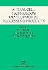 Animal Cell Technology: Developments, Processes, and Products Animal Cell Technology: Developments, Processes, and Products