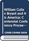 William Cullen Bryant and His America: Centennial Conference Proceedings, 1878-1978