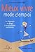 Mieux vivre mode d'emploi. Les réponses des psys à vos questions quotidiennes