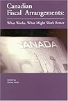 Canadian Fiscal Arrangements: What Works, What Might Work Better (Volume 102) (Queen’s Policy Studies Series)