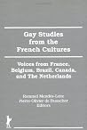 Gay Studies From the French Cultures: Voices From France, Belgium, Brazil, Canada, and the Netherlands (The Research on Homosexuality Series) Gay Studies From the French Cultures: Voices From France, Belgium, Brazil, Canada, and the Netherlands (The Research on Homosexuality Series)