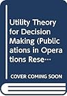 Utility Theory for Decision Making (Publications in Operations Research)