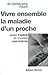 Vivre Ensemble La Maladie D'Un Proche - Aider L'Autre Et S'Aider Soi-Meme (Collections Psychologie) (French Edition)