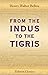 From the Indus to the Tigris: A narrative of a journey through the countries of Balochistan, Afghanistan, Khorassan and Iran, in 1872